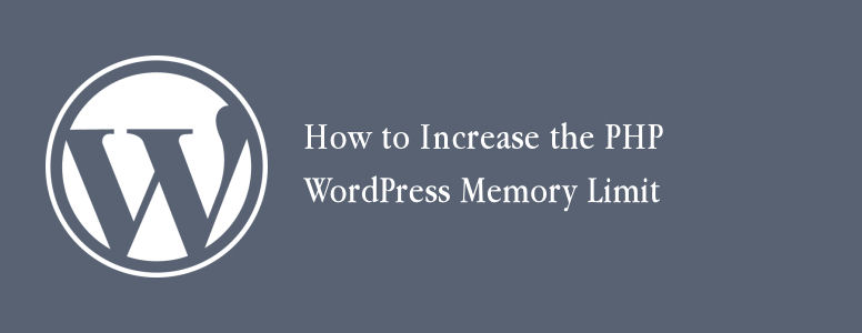 How to Increase the PHP WordPress Memory Limit
