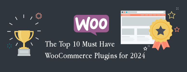 The Top 10 Must Have WooCommerce Plugins for 2024